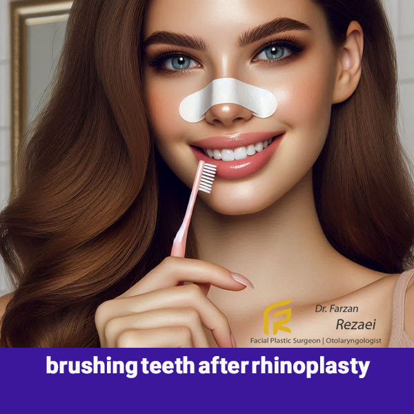brushing teeth after rhinoplasty - Dr. Farzan Rezaee