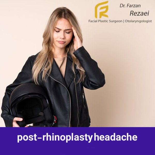 post-rhinoplasty headache- Dr. Farzan Rezaee
